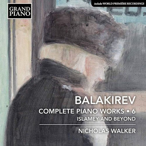 WALKER, NICHOLAS - BALAKIREV - COMPLETE PIANO WORKS 6WALKER, NICHOLAS - BALAKIREV - COMPLETE PIANO WORKS 6.jpg